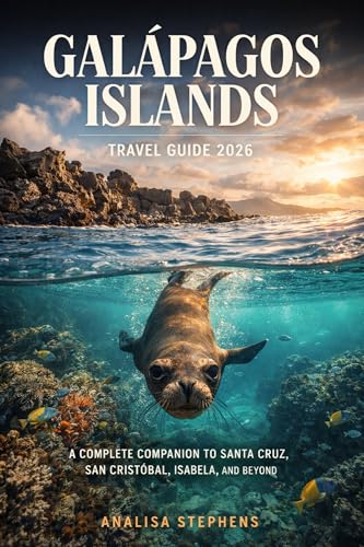 Galapagos Islands Travel Guide 2026: A Complete Companion to Santa Cruz, San Cristobal, Isabela and Beyond