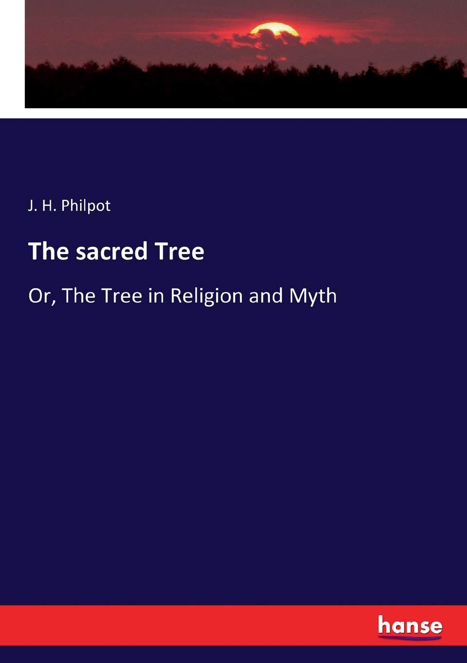洋書 The Sacred Tree by Mrs. J. H. Philpot The sacred Tree: Or, The Tree in Religion and Myth: Philpot