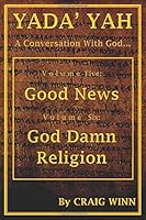 Yada' Yah : Volume Five: Good News ~ Volume Six: God Damn Religion 1549949438 Book Cover