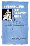 grabneralm  Graebner, W: Coal-Mining Safety in the Progressive Period: The Political Economy of Reform