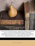 Essai Sur L' Tablissement Monarchique de Louis XIV, Et Sur Les Alt Rations Qu'il Prouva Pendant La Vie de Ce Prince: Morceau Servant D'Introduction Un