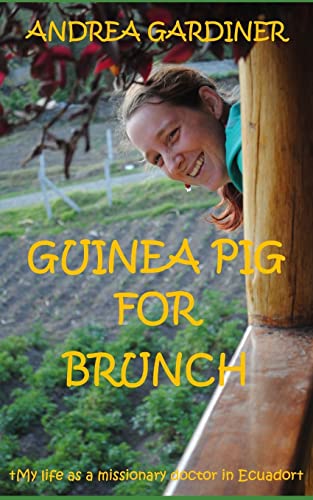 Guinea Pig For Brunch: My life as a missionary doctor in Ecuador (Guinea Pig Series)