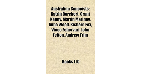 Australian Canoeist Introduction Katrin Borchert Grant Kenny Martin Marinov Anna Wood Richard Fox Vince Fehervari John Felton Books Llc Books Llc Amazon Ae