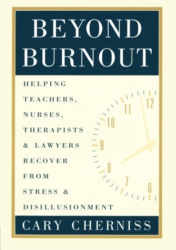 Beyond Burnout: Helping Teachers, Nurses, Therapists and Lawyers Recover From Stress and Disillusionment 1st edition by Cherniss, Cary (1995) Paperback