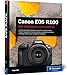Canon EOS R100: Das Handbuch zur Kamera: verständlich und praxisnah. Mit vielen Beispielen und Profitipps
