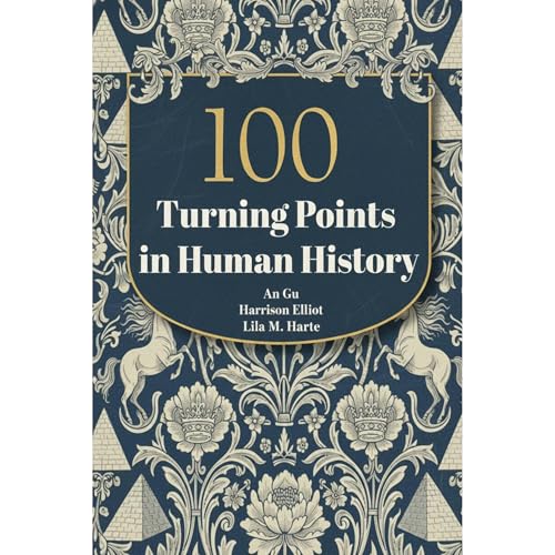 100 Turning Points in Human History Audiolibro Por Luminous Starlight, An Gu, Harrison Elliot, Lila M. Harte arte de portada