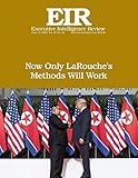 Now Only LaRouche's Methods Will Work: Executive Intelligence Review; Volume 45, Issue 24