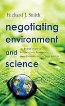 Negotiating Environment and Science: An Insider's View of International Agreements, from Driftnets to the Space Station