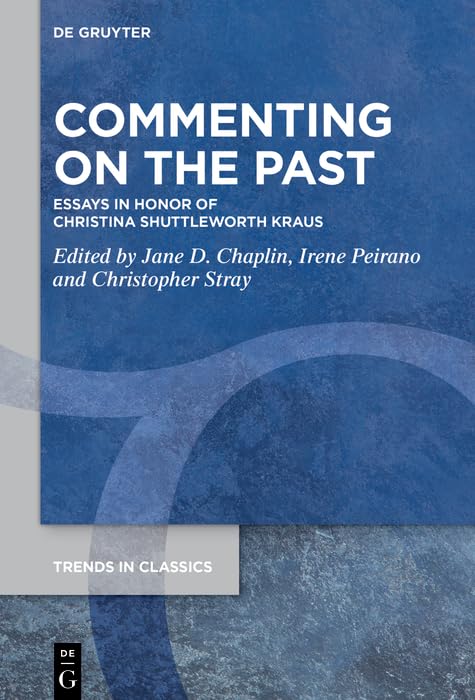 Commenting on the Past: Essays in Honor of Christina Shuttleworth Kraus (English Edition)