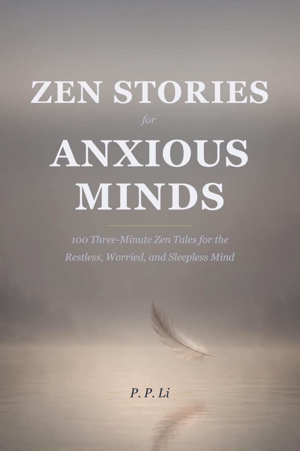 Zen Stories for Anxious Minds: 100 Ancient Tales to Stop Overthinking and Start Living: 4 (Eastern Wisdom for Modern Life)