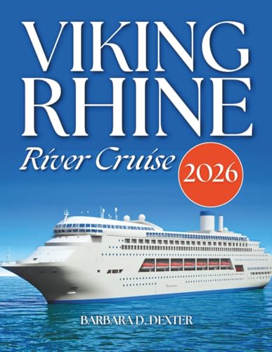 Viking Rhine River Cruise Travel Guide 2026: A Journey Filled With Riverside Cities, Castles, Scenic Waterways & Many More With Maps Along The Rhine