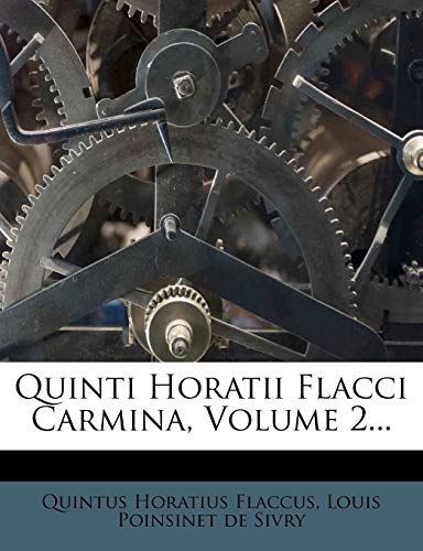 Quinti Horatii Flacci Carmina, Volume 2... (Latin Edition)