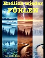 Endlich wieder fühlen: Fühlst du wirklich noch- oder funktionierst du nur? (German Edition) B0F5P7FP6L Book Cover