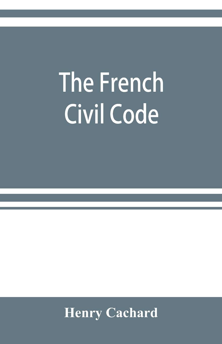 The French Civil Code: with the various amendments thereto as in force on March 15, 1895