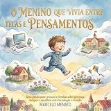 O MENINO QUE VIVIA ENTRE TELAS E PENSAMENTOS (Portuguese Edition)