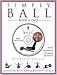 Simply Ball: With Pilates Principles