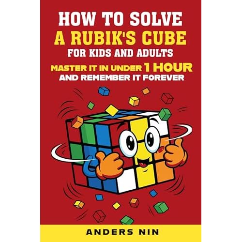 How to Solve a Rubik’s Cube for Kids and Adults: Master it in under 1 hour and remember it forever (English Edition)