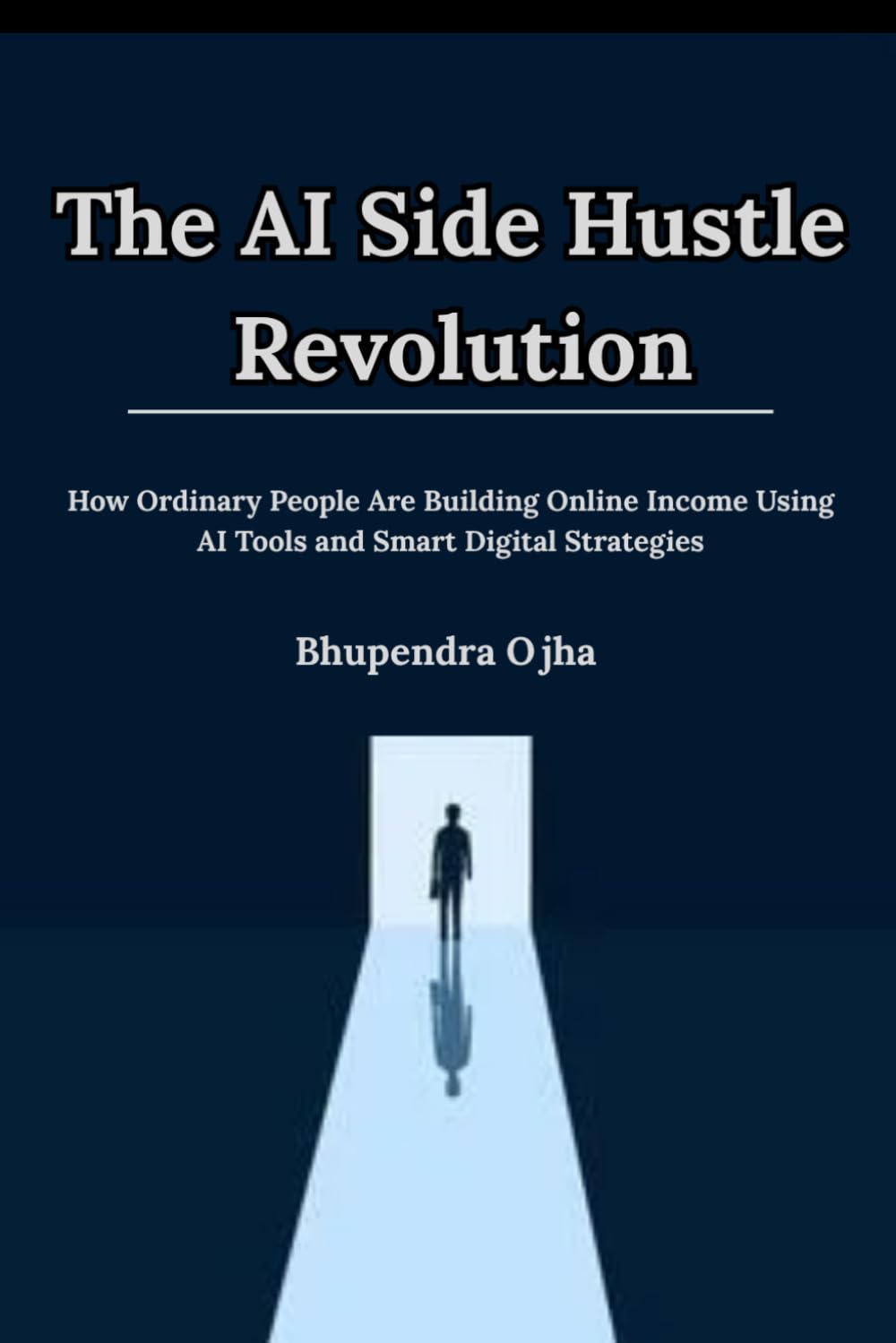 The AI Side Hustle Revolution: How Ordinary People Are Building Online Income Using AI Tools and Smart Digital Strategies (AI Wealth Blueprint Series)