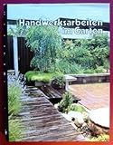 handwerksarbeiten  Handwerksarbeiten im Garten (Time Life Handbuch der Gartenkunde)