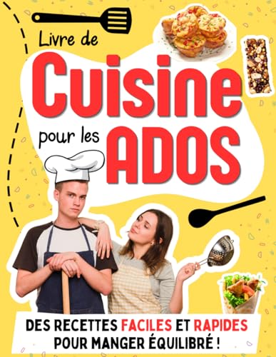 Livre de cuisine pour les Ados: Des recettes faciles et rapides pour aider les adolescents et...