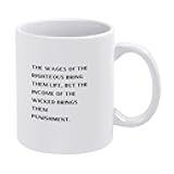 QIQICFEF Funny Coffee Mug Cute Ceramic Coffee Cup The Wages of The Righteous Bring Them Life,But The Income of The Wicked Brings Them Punishment Novelty Tea Cup Mug 11 oz