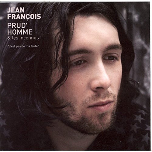 C'est pas de ma faute Jean François Prud'homme & les