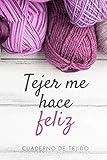  Tejer me hace feliz Cuaderno de Tejido: Libreta de Tejido con hoja cuadriculada para llevar registro de los proyectos de tejido, tamaño de bolsillo 6x9 in Knitting Journal