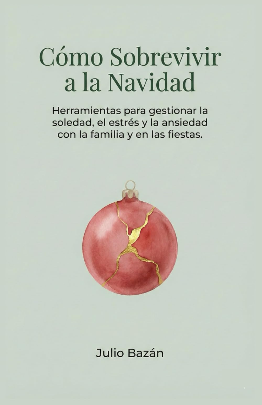 Como sobrevivir a la navidad: Herramientas para gestionar la soledad, el estrés y la ansiedad con la familia y en las fiestas.