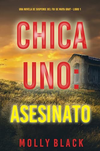 Chica uno: asesinato (Una novela de suspense del FBI de Maya Gray - Libro 1) Chica uno: asesinato (Una novela de suspense del FBI de Maya Gray - Libro 1)