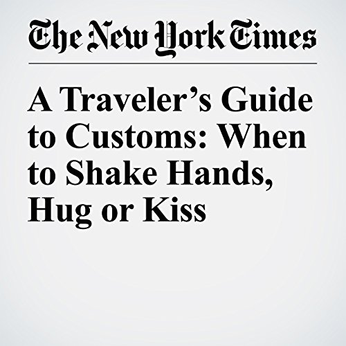 A Traveler&rsquo;s Guide to Customs: When to Shake Hands, Hug or Kiss cover art