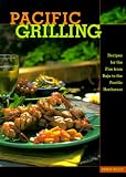 Pacific Grilling: Recipes for the Fire from Baja to the Pacific Northwest