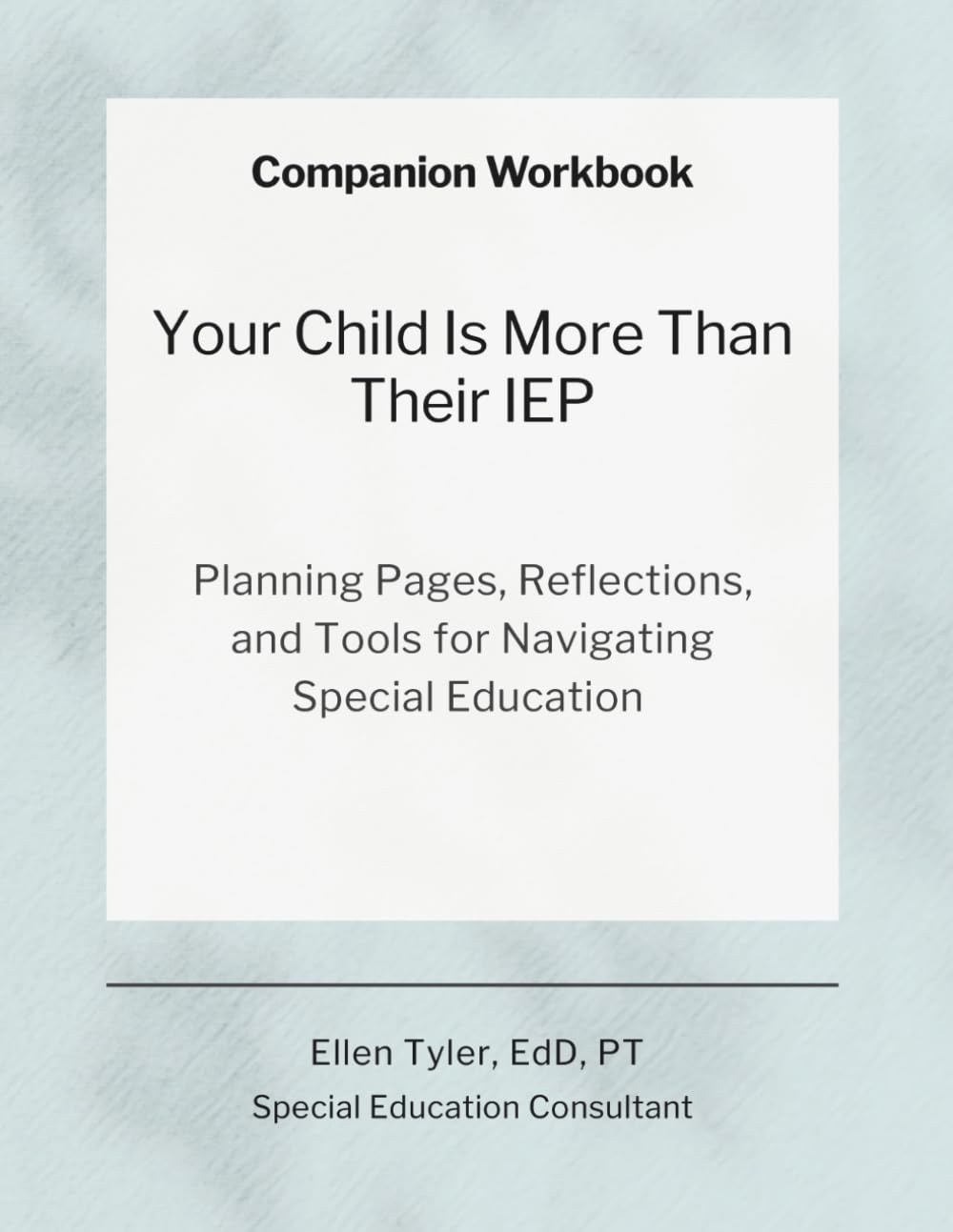 Companion Workbook: Your Child Is More Than Their IEP: Planning Pages, Reflections, and Tools for Navigating Special Education