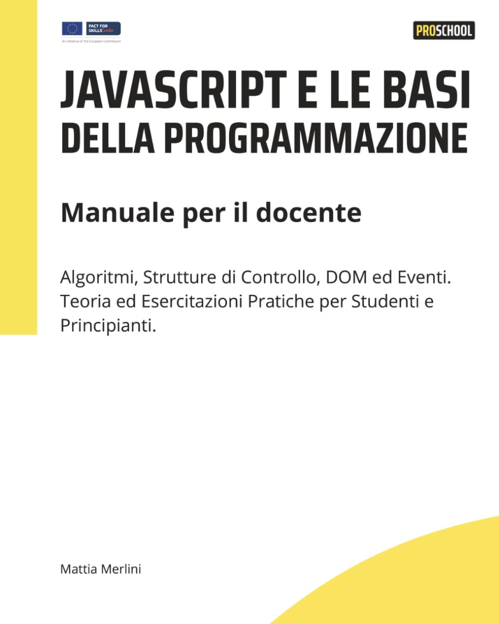 Javascript e le basi della programmazione: Manuale per il docente: Algoritmi, Strutture di Controllo, DOM ed Eventi. Teoria ed Esercitazioni Pratiche per Studenti e Principianti.