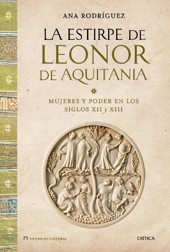 La estirpe de Leonor de Aquitania: Mujeres y poder en los siglos XII y XIII