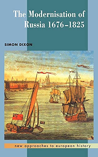 The Modernisation of Russia, 1676–1825 (New Approaches to European History, Ser. 15)