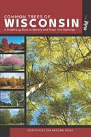 Common Trees of Wisconsin Identification Record Book: A Simple Take Along Book to Identify and Track Tree Sightings B09YYPQ7XZ Book Cover