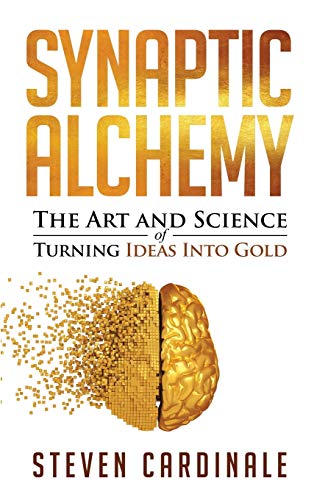 Synaptic Alchemy: The Art and Science of Turning Ideas Into Gold