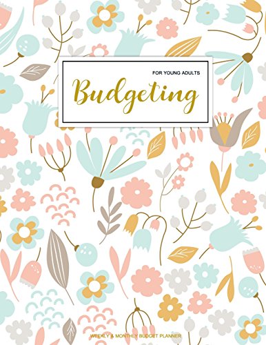 Budgeting For Young Adults: Finance Monthly & Weekly Budget Planner Expense Tracker Bill Organizer Journal Notebook | Budget Planning | Budget ... Floral Cover (Expense And Income Tracker)