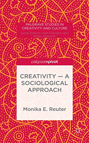 Buy Creativity ― A Sociological Approach (Palgrave Studies in Creativity and Culture) — BookShops.in