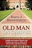 Old Man On Campus: A middle-aged engineer blunders into medicine, goes back to college at 58, and becomes a physician assistant.