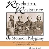 Revelation, Resistance, and Mormon Polygamy: The Introduction and Implementation of the Principle, 1830-1853