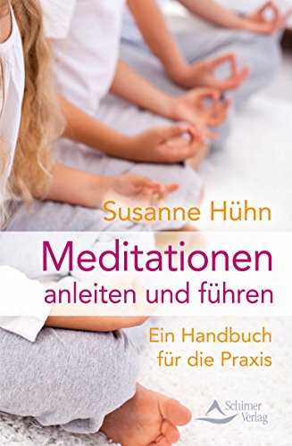 Meditationen anleiten und führen: Ein Handbuch für...