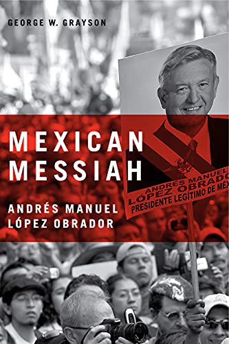 Mexican Messiah: AndrÃ©s Manuel LÃ³pez Obrador (Andres Manuel Lopez Obrador)