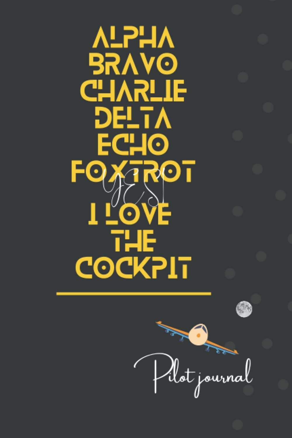 PILOT JOURNAL: Pilots trips activity book, remember your crew members, restaurants and more fun loving activities of your trips.