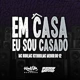  Mc Dido,Mc Kitinho,Mc Menor do 12 - Em Casa Eu Sou Casado [Explicit]