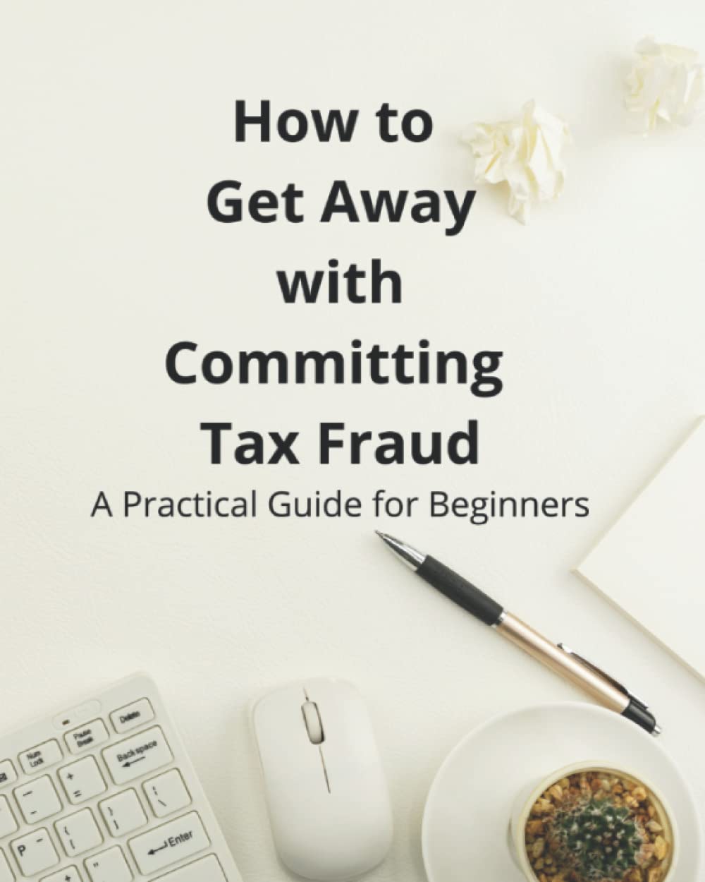 How To Get Away With Committing Tax Fraud 8x10in Notebook 155 Lined Pages