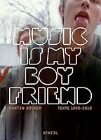 Music is my Boyfriend. Texte 1990-2010 3931555453 Book Cover