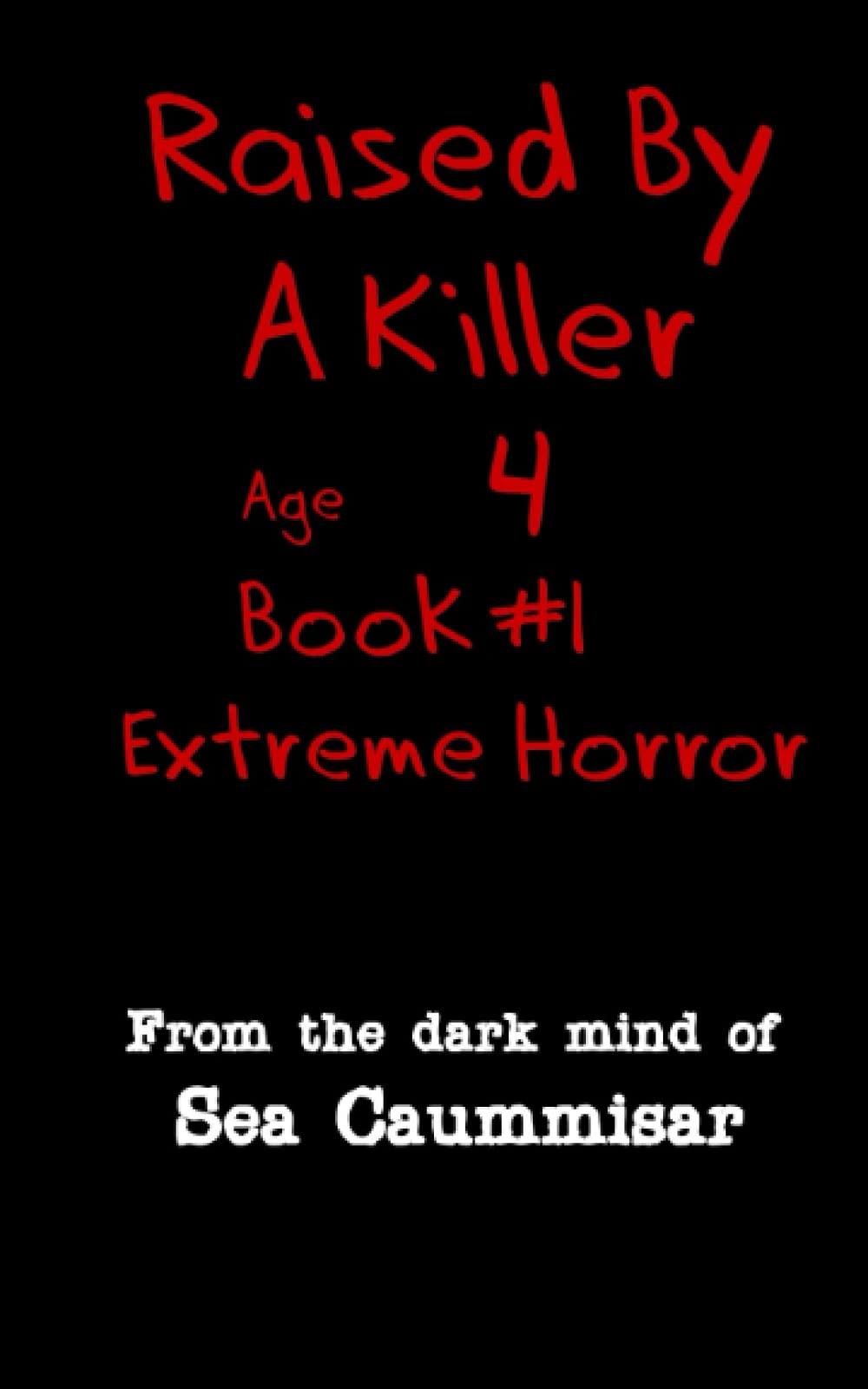 Raised By A Killer: Extreme Horror Book #1 Age 4
