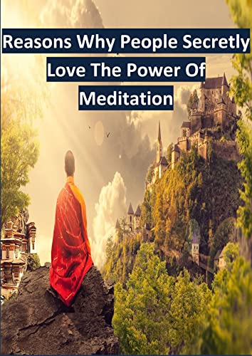 Reasons Why People Secretly Love The Power Of Meditation (English Edition)