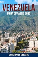 VENEZUELA GUIDA DI VIAGGIO 2025: Un viaggio da addetti ai lavori attraverso il Venezuela: scopri tesori nascosti, natura mozzafiato, cultura locale e ... avventura sudamericana (Italian Edition) B0F6CK79KD Book Cover
